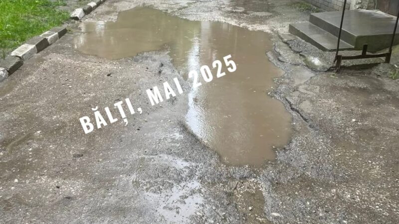 Ploile din mai și străzile din Bălți!